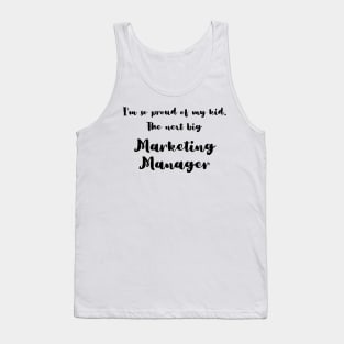 I'm So Proud of My Kid. The Next Big Marketing Manager Tank Top